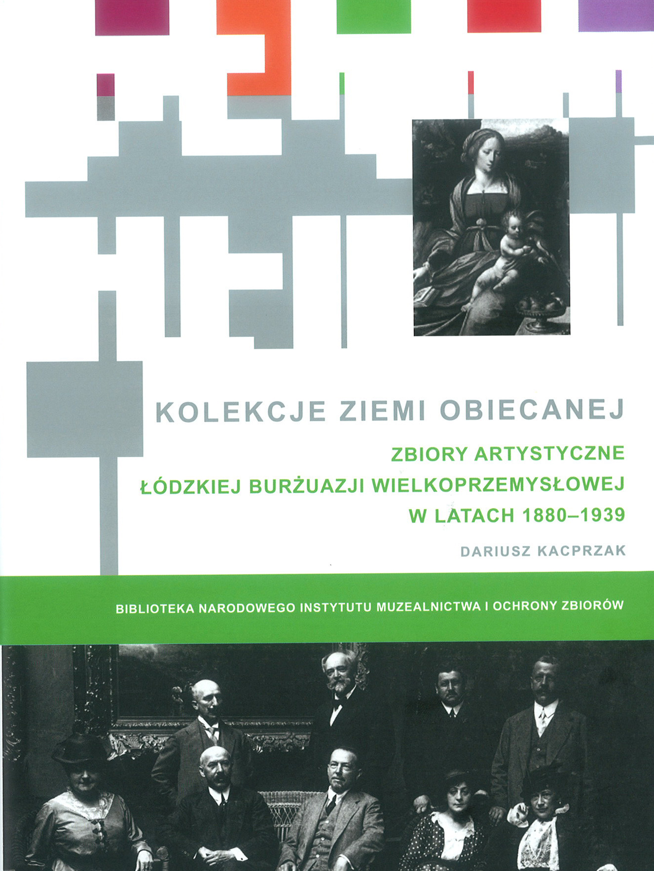 Kolekcje Ziemi Obiecanej. Zbiory artystyczne łódzkiej burżuazji wielkoprzemysłowej w latach 1880-1939