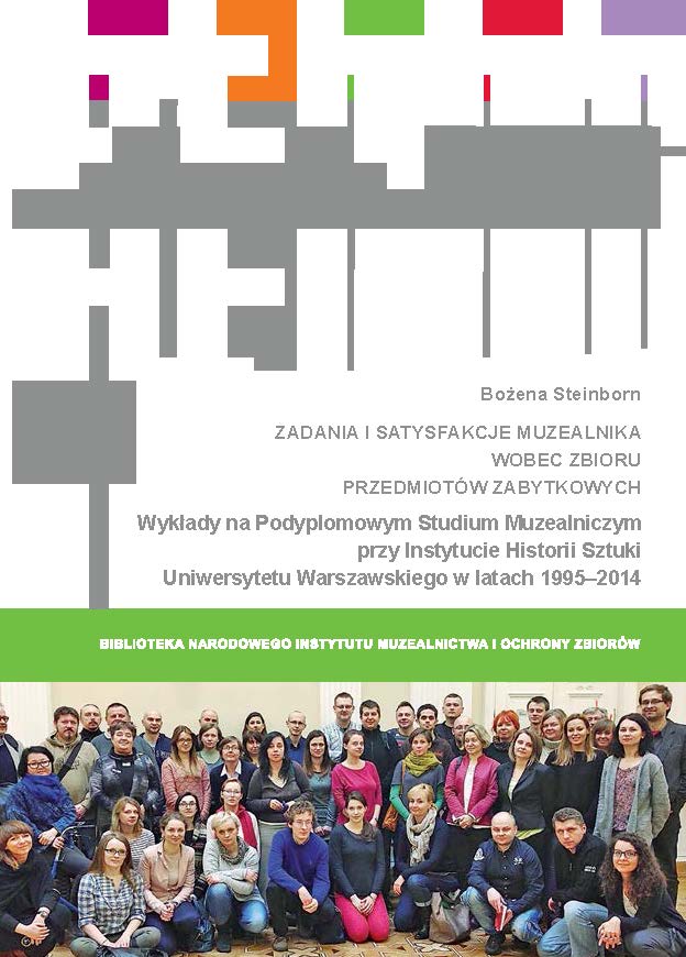 Zadania i satysfakcje muzealnika wobec zbioru przedmiotów zabytkowych. Wykłady na Podyplomowym Studium Muzealniczym przy Instytucie Historii Sztuki Uniwersytetu Warszawskiego w latach 1995–2014
