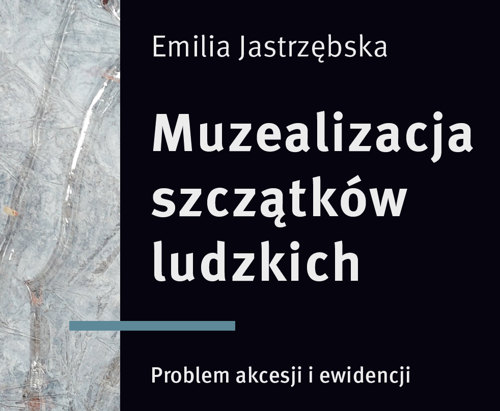 Muzealizacja szczątków ludzkich. Problem akcesji i ewidencji. Raport